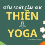 Cách kiểm soát cảm xúc với Thiền và Yoga