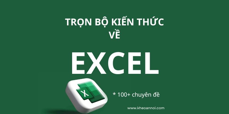 Bộ Excel cơ bản đến nâng cao qua 100+ CHUYÊN ĐỀ
