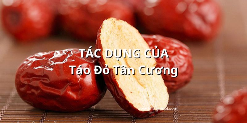 Táo Đỏ Tân Cương Có Tác Dụng Gì?