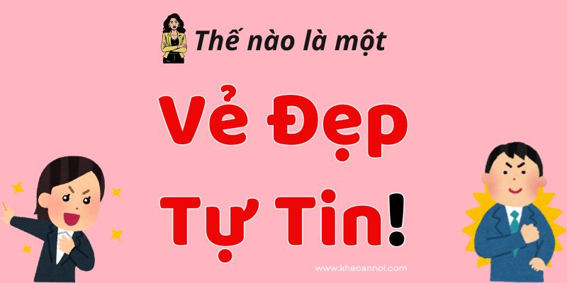 Thế Nào Là Một Vẻ Đẹp Tự Tin? – Cách Để Tự Tin Hơn Với Vẻ Bề Ngoài