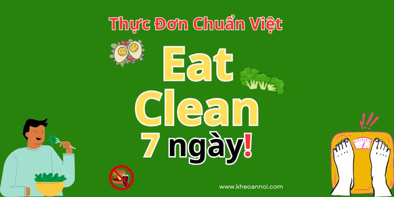 Thực đơn giảm cân 7 ngày – Eat Clean chuẩn Việt